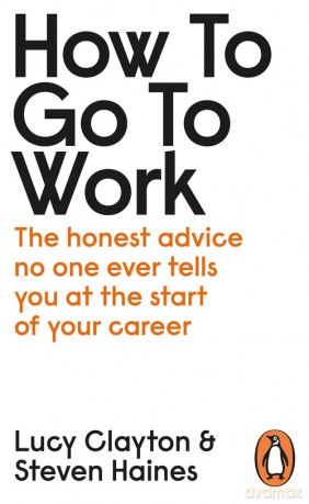 How to Go to Work - Lucy Clayton, Steven Haines [KSIĄŻKA]