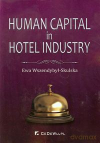 Human Capital in Hotel Industry - Ewa Wszendybył-Skulska [KSIĄŻKA]