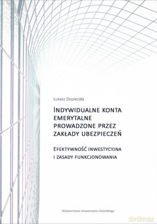 Indywidualne konta emerytalne prowadzone przez zakłady ubezpieczeń - Łukasz Dopierała [KSIĄŻKA]