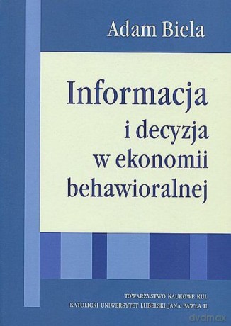 Informacja i decyzja w ekonomii behawioralnej - Adam Biela [KSIĄŻKA]