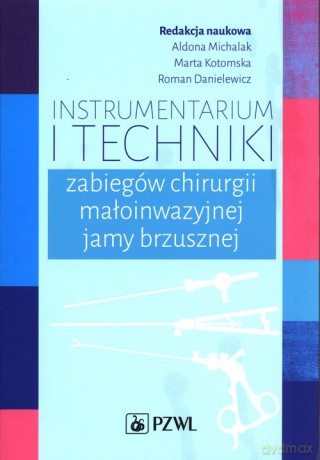 Instrumentarium i techniki zabiegów chirurgii małoinwazyjnej jamy brzusznej [KSIĄŻKA]
