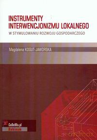 Instrumenty interwencjonizmu lokalnego w stymulowaniu rozwoju gospodarczego - Magdalena Kogut [KSIĄŻKA]