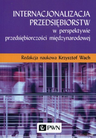 Internacjonalizacja przedsiębiorstw w perspektywie przedsiębiorczości międzynarodowej [KSIĄŻKA]