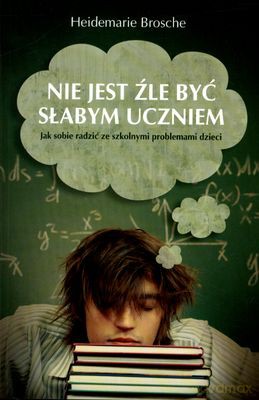 Nie jest źle być słabym uczniem - Heidemarie Brosche [KSIĄŻKA]