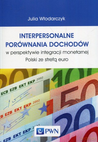 Interpersonalne porównania dochodów w perspektywie integracji monetarnej Polski ze strefą euro - Julia Włodarczyk [KSIĄŻKA]