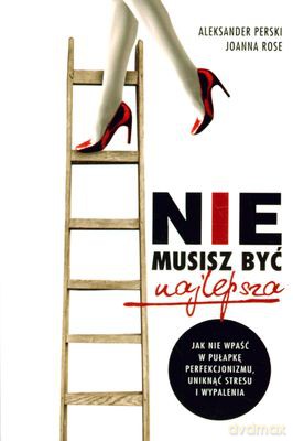 Nie musisz być najlepsza - Aleksander Perski, Joanna Rose [KSIĄŻKA]