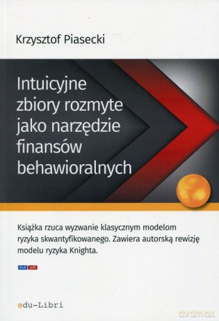 Intuicyjne zbiory rozmyte jako narzędzie finansów behawioralnych - Krzysztof Piasecki [KSIĄŻKA]