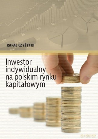 Inwestor indywidualny na polskim rynku kapitałowym - Rafał Czyżycki [KSIĄŻKA]