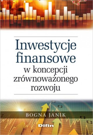Inwestycje finansowe w koncepcji zrównoważonego rozwoju - Bogna Janik [KSIĄŻKA]