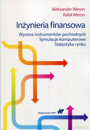 Inżynieria finansowa - Aleksander Weron, Rafał Weron [KSIĄŻKA]