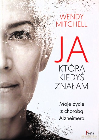 Ja którą kiedyś znałam - Wendy Mitchell [KSIĄŻKA]