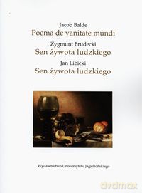Jacob Balde Poema de vanitate mundi - Zygmunt Brudecki Sen żywota ludzkiego - Jan Libicki Sen żywota ludzkiego [KSIĄŻKA]