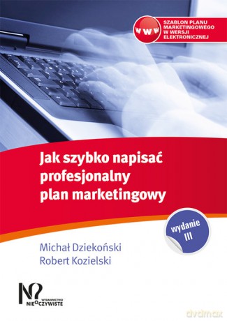 Jak szybko napisać profesjonalny plan marketingowy - Michał Dziekoński, Robert Kozielski [KSIĄŻKA]