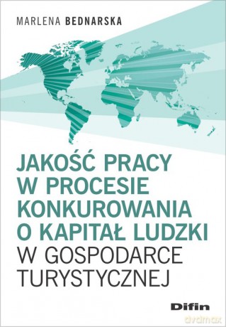 Jakość pracy w procesie konkurowania o kapitał ludzki w gospodarce turystycznej - Marlena Bednarska [KSIĄŻKA]