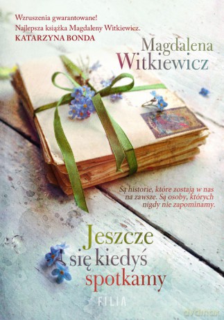 Jeszcze się kiedyś spotkamy - Magdalena Witkiewicz [KSIĄŻKA]
