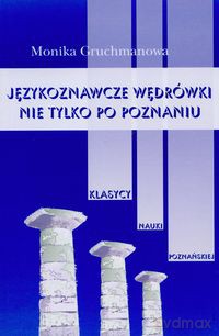 Językoznawcze wędrówki nie tylko po Poznaniu (Tom 1) - Monika Gruchmanowa [KSIĄŻKA]
