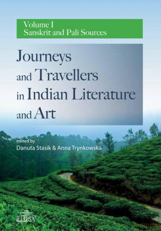 Journeys and Travellers in Indian Literature and Art. Volume I Sanskrit and Pali Sources [KSIĄŻKA]