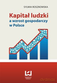 Kapitał ludzki a wzrost gospodarczy w Polsce - Sylwia Roszkowska [KSIĄŻKA]
