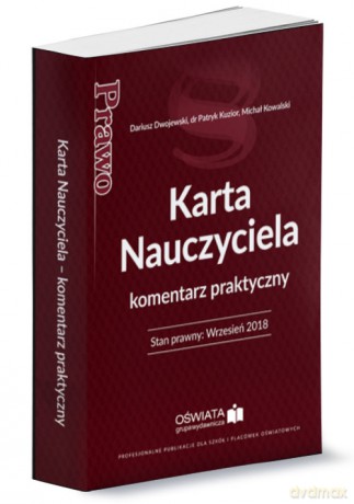 Karta Nauczyciela Komentarz praktyczny - Dariusz Dwojewski, Michał Kowalski [KSIĄŻKA]