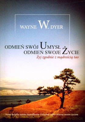 Odmień swój umysł odmień swoje życie - Wayne W. Dyer [KSIĄŻKA]