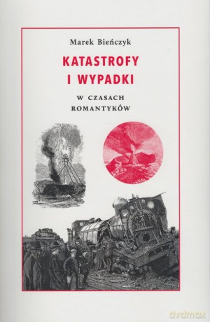 Katastrofy i wypadki - Marek Bieńczyk [KSIĄŻKA]