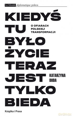 Kiedyś tu było życie teraz jest tylko bieda - Katarzyna Duda [KSIĄŻKA]