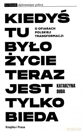 Kiedyś tu było życie teraz jest tylko bieda - Katarzyna Duda [KSIĄŻKA]