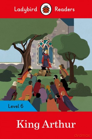 King Arthur - Ladybird Readers Level 6 [KSIĄŻKA]