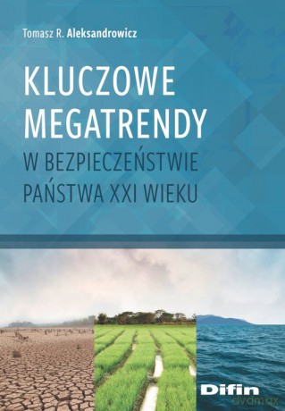 Kluczowe megatrendy w bezpieczeństwie państwa XXI wieku - Tomasz R. Aleksandrowicz [KSIĄŻKA]