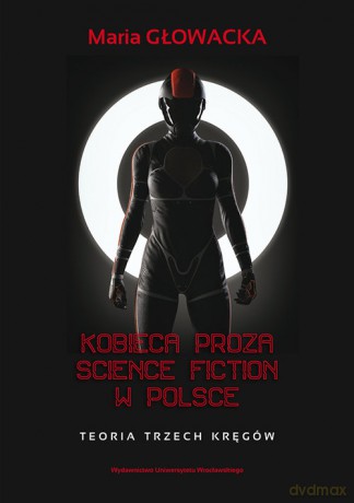 Kobieca proza science fiction w Polsce - Maria Głowacka [KSIĄŻKA]
