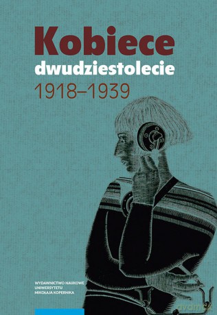Kobiece dwudziestolecie 1918-1939 [KSIĄŻKA]