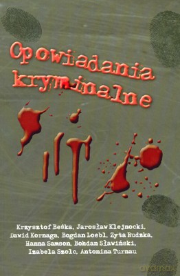 Opowiadania kryminalne - Antonina Turnau, Bogdan Loebl, Dawid Kornaga, Hanna Samson, Iza Szolc, Jarosław Klejnocki, Krzysztof Beśka, Zyta Rudzka [KSIĄŻKA]