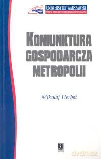 Koniunktura gospodarcza metropolii - Mikołaj Herbst [KSIĄŻKA]
