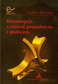 Konsumpcja a rozwój gospodarczy i społeczny - Czesław Bywalec [KSIĄŻKA]