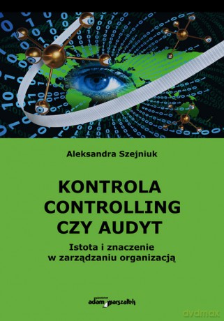 Kontrola controlling czy audyt - Aleksandra Szejniuk [KSIĄŻKA]
