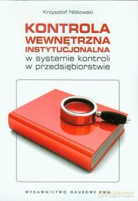 Kontrola wewnętrzna instytucjonalna w systemie kontroli w przedsiębiorstwie - Krzysztof Nitkowski [KSIĄŻKA]