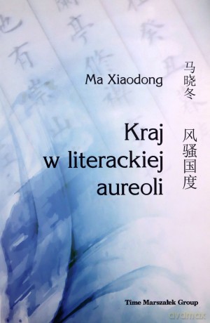 Kraj w literackiej aureoli - Xiaodong Ma [KSIĄŻKA]