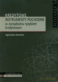 Kredytowe instrumenty pochodne w zarządzaniu ryzykiem kredytowym - Agnieszka Huterska [KSIĄŻKA]
