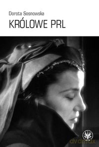Królowe PRL - Dorota Sosnowska [KSIĄŻKA]