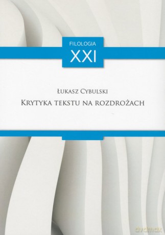 Krytyka tekstu na rozdrożach - Łukasz Cybulski [KSIĄŻKA]