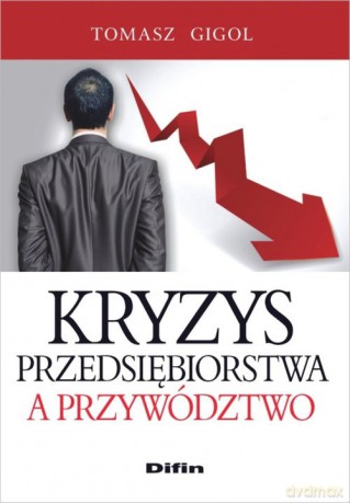 Kryzys przedsiębiorstwa a przywództwo - Gigol	Tomasz [KSIĄŻKA]