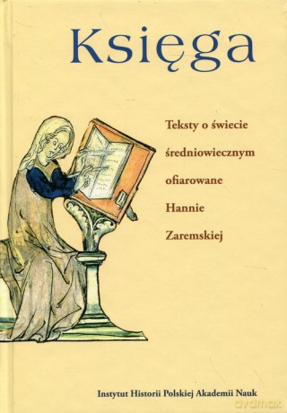 Księga Teksty o świecie średniowiecznym ofiarowane Hannie Zaremskiej [KSIĄŻKA]