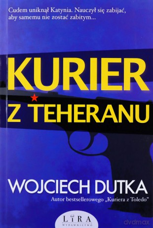 Kurier z Teheranu - Wojciech Dutka [KSIĄŻKA]