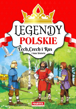 Legendy polskie Lech Czech i Rus i inne historie [KSIĄŻKA]