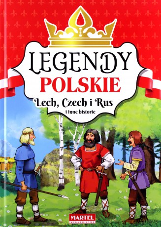 Legendy polskie Lech Czech i Rus i inne historie [KSIĄŻKA]