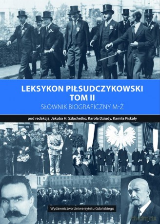 Leksykon piłsudczykowski (Tom 2) Słownik biograficzny M-Ż [KSIĄŻKA]
