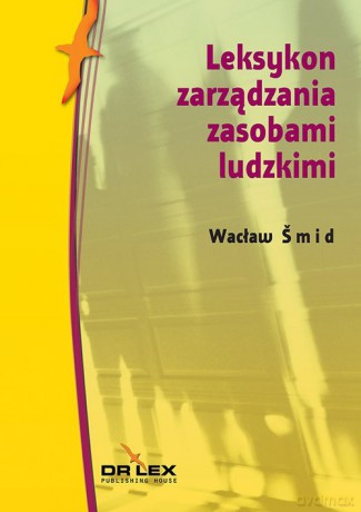 Leksykon zarządzania zasobami ludzkimi - Wacław Smid [KSIĄŻKA]