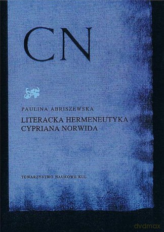 Literacka hermeneutyka Cypriana Norwida - Paulina Abriszewska [KSIĄŻKA]