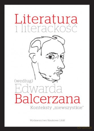 Literatura i literackość (według) Edwarda Balcerzana. [KSIĄŻKA]