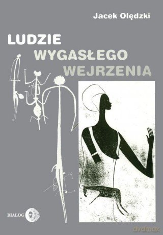 Ludzie wygasłego wejrzenia - Jacek Olędzki [KSIĄŻKA]